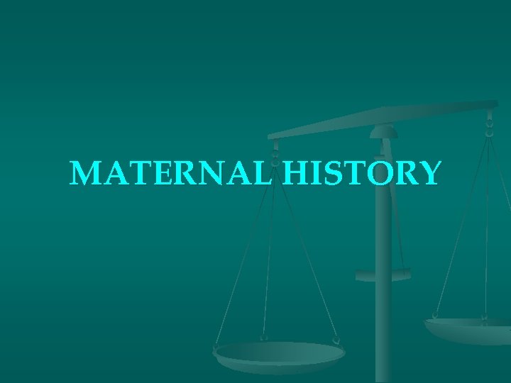MATERNAL HISTORY 