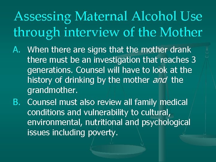 Assessing Maternal Alcohol Use through interview of the Mother A. When there are signs