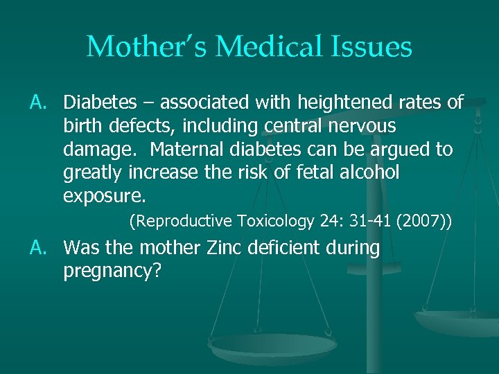 Mother’s Medical Issues A. Diabetes – associated with heightened rates of birth defects, including