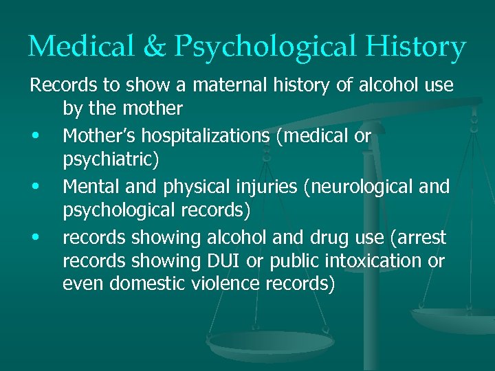 Medical & Psychological History Records to show a maternal history of alcohol use by