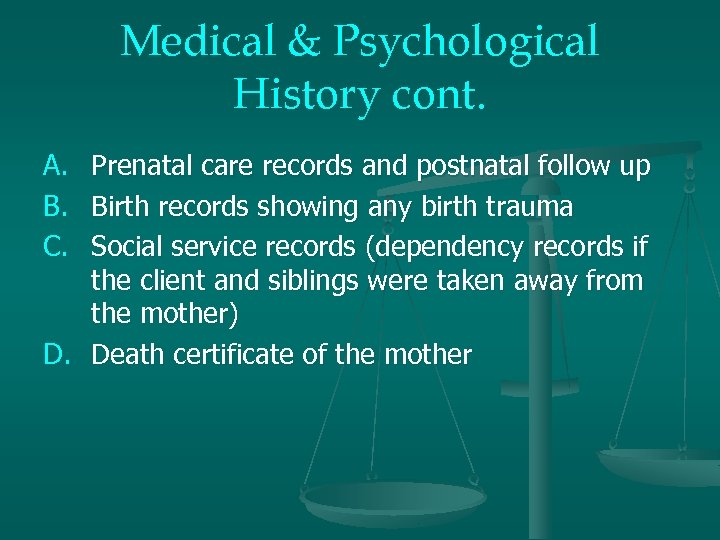 Medical & Psychological History cont. A. B. C. Prenatal care records and postnatal follow