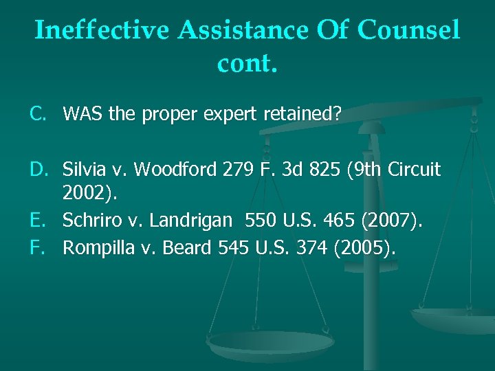 Ineffective Assistance Of Counsel cont. C. WAS the proper expert retained? D. Silvia v.