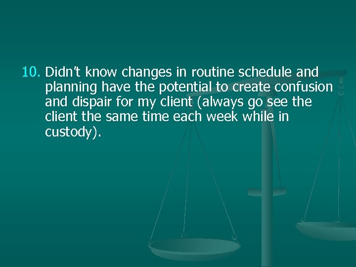 10. Didn’t know changes in routine schedule and planning have the potential to create