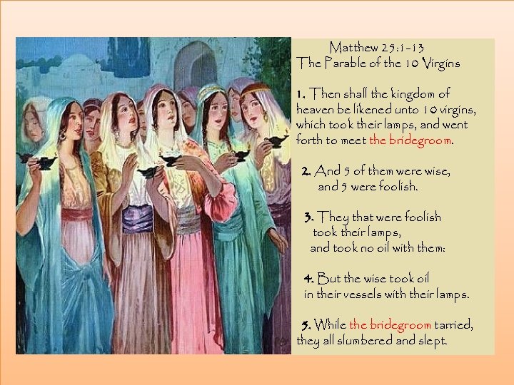Matthew 25: 1 -13 The Parable of the 10 Virgins 1. Then shall the