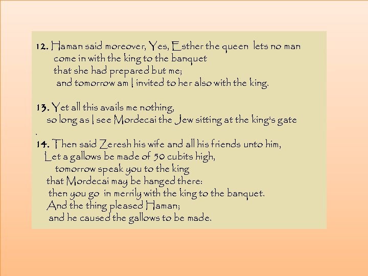 12. Haman said moreover, Yes, Esther the queen lets no man come in with