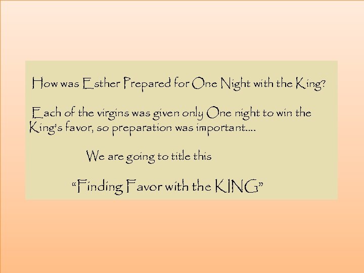 How was Esther Prepared for One Night with the King? Each of the virgins