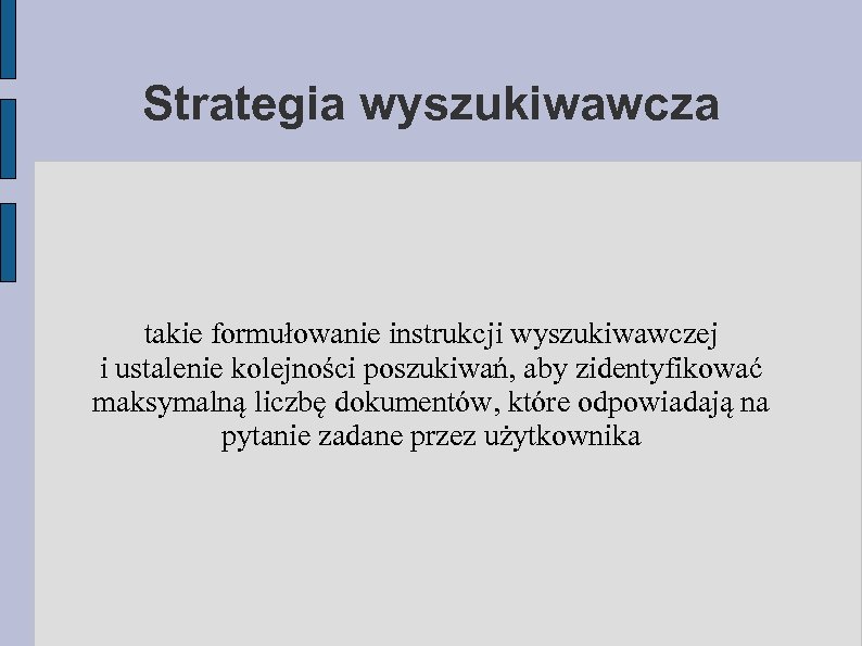Strategia wyszukiwawcza takie formułowanie instrukcji wyszukiwawczej i ustalenie kolejności poszukiwań, aby zidentyfikować maksymalną liczbę