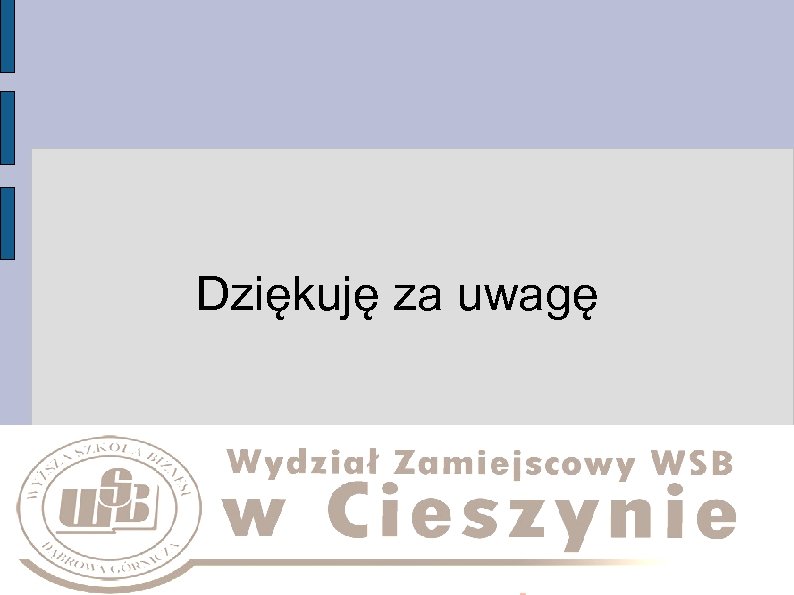 Dziękuję za uwagę 