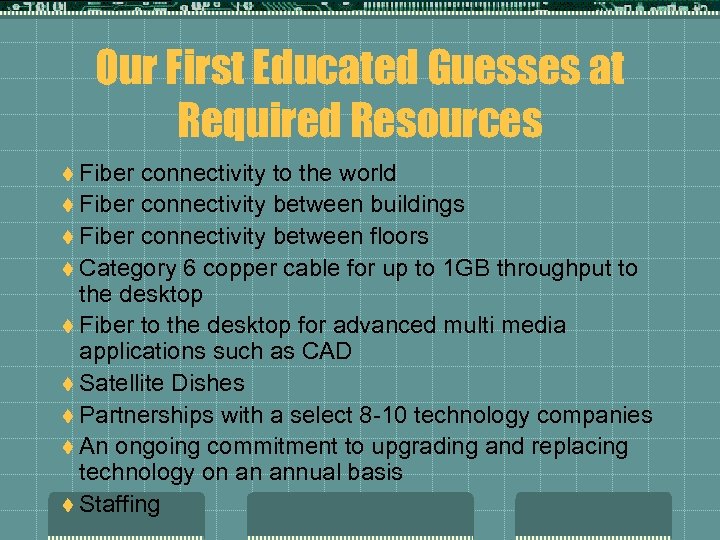 Our First Educated Guesses at Required Resources t Fiber connectivity to the world t