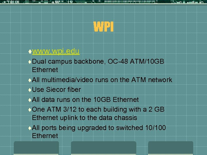 WPI twww. wpi. edu t Dual campus backbone, OC-48 ATM/10 GB Ethernet t All