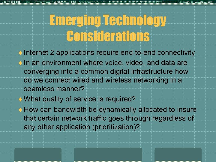 Emerging Technology Considerations t Internet 2 applications require end-to-end connectivity t In an environment