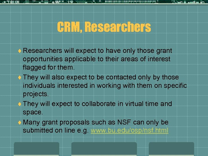 CRM, Researchers t Researchers will expect to have only those grant opportunities applicable to