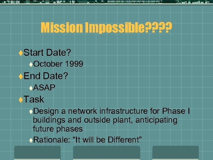 Mission Impossible? ? t. Start Date? t. October 1999 t. End Date? t. ASAP