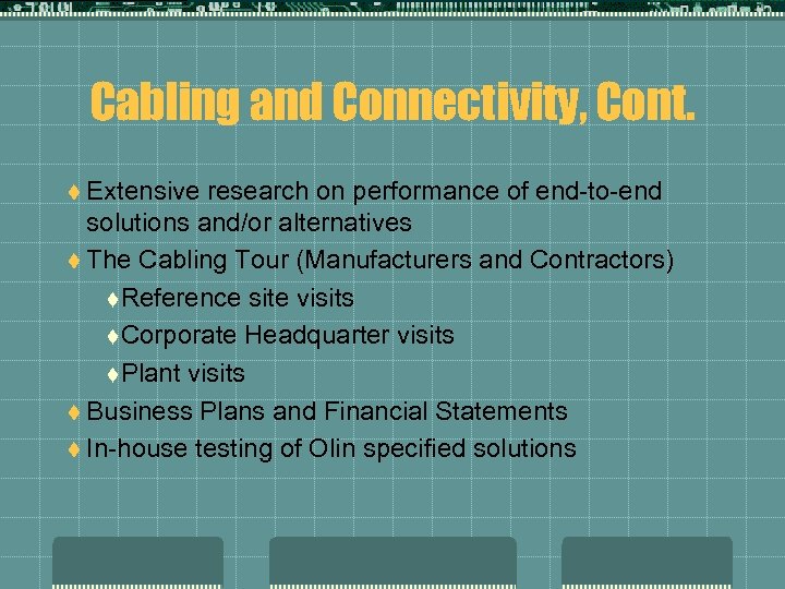 Cabling and Connectivity, Cont. t Extensive research on performance of end-to-end solutions and/or alternatives