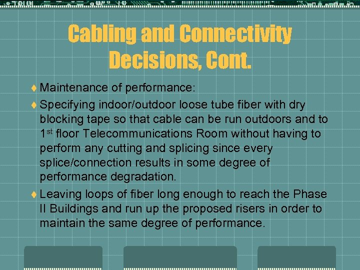 Cabling and Connectivity Decisions, Cont. t Maintenance of performance: t Specifying indoor/outdoor loose tube