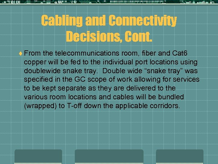 Cabling and Connectivity Decisions, Cont. t From the telecommunications room, fiber and Cat 6