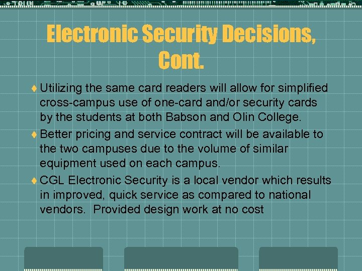Electronic Security Decisions, Cont. t Utilizing the same card readers will allow for simplified