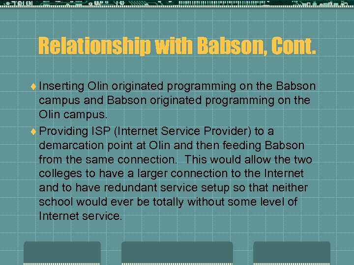 Relationship with Babson, Cont. t Inserting Olin originated programming on the Babson campus and