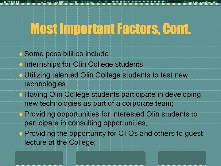 Most Important Factors, Cont. t Some possibilities include: t Internships for Olin College students;
