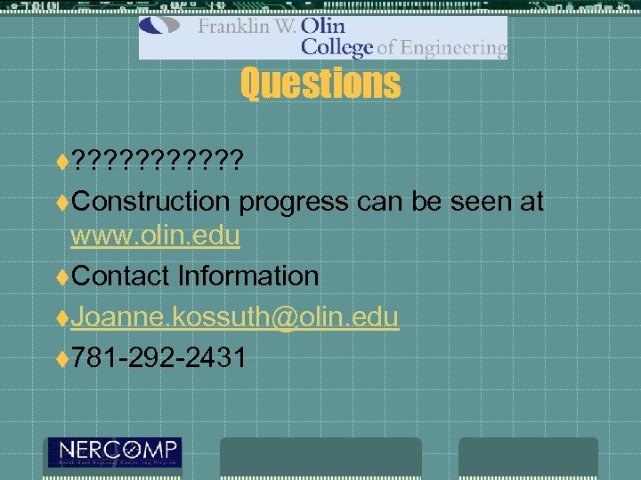 Questions t? ? ? t. Construction progress can be seen at www. olin. edu