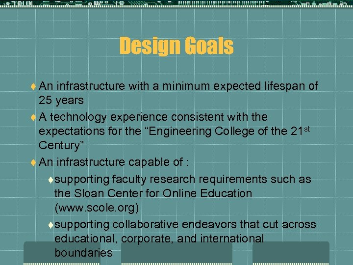 Design Goals t An infrastructure with a minimum expected lifespan of 25 years t