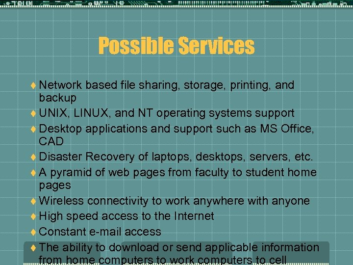 Possible Services t Network based file sharing, storage, printing, and backup t UNIX, LINUX,