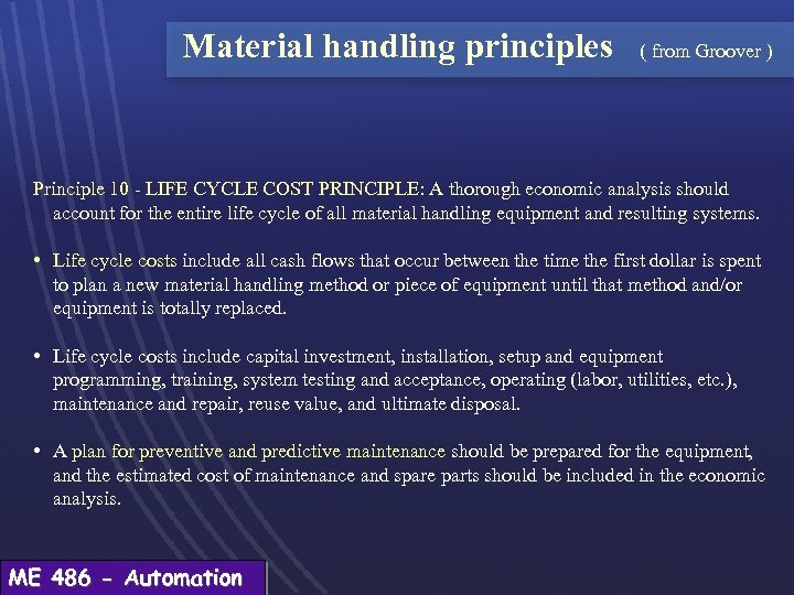 Material handling principles ( from Groover ) Principle 10 - LIFE CYCLE COST PRINCIPLE: