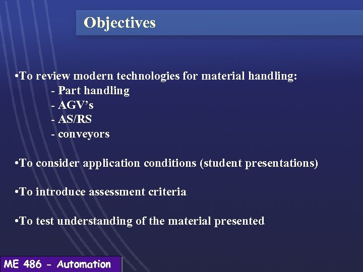 Objectives • To review modern technologies for material handling: - Part handling - AGV’s