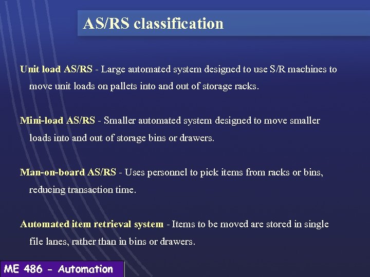 AS/RS classification Unit load AS/RS - Large automated system designed to use S/R machines