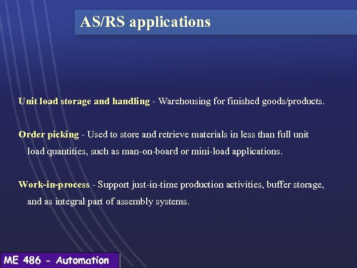 AS/RS applications Unit load storage and handling - Warehousing for finished goods/products. Order picking