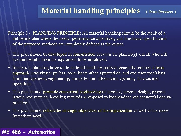 Material handling principles ( from Groover ) Principle 1 - PLANNING PRINCIPLE: All material