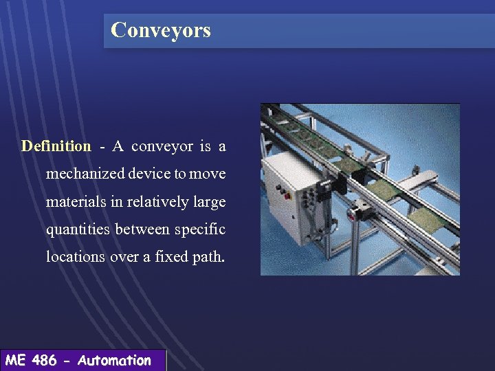 Conveyors Definition - A conveyor is a mechanized device to move materials in relatively