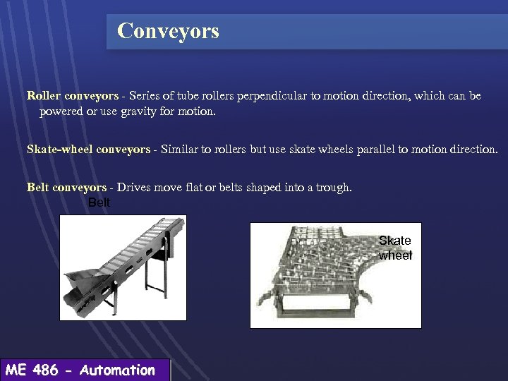 Conveyors Roller conveyors - Series of tube rollers perpendicular to motion direction, which can