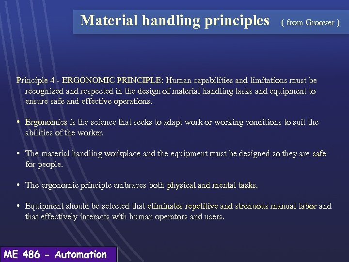 Material handling principles ( from Groover ) Principle 4 - ERGONOMIC PRINCIPLE: Human capabilities