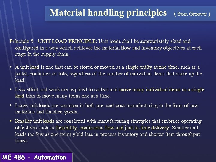 Material handling principles ( from Groover ) Principle 5 - UNIT LOAD PRINCIPLE: Unit