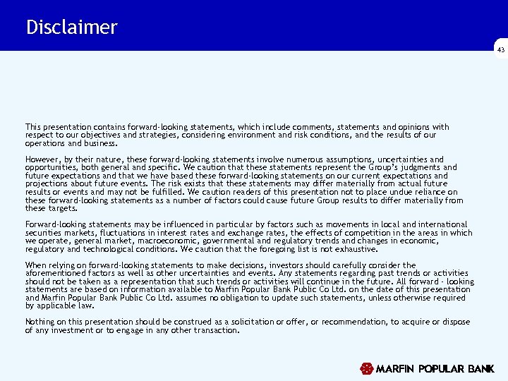 Disclaimer 43 This presentation contains forward-looking statements, which include comments, statements and opinions with