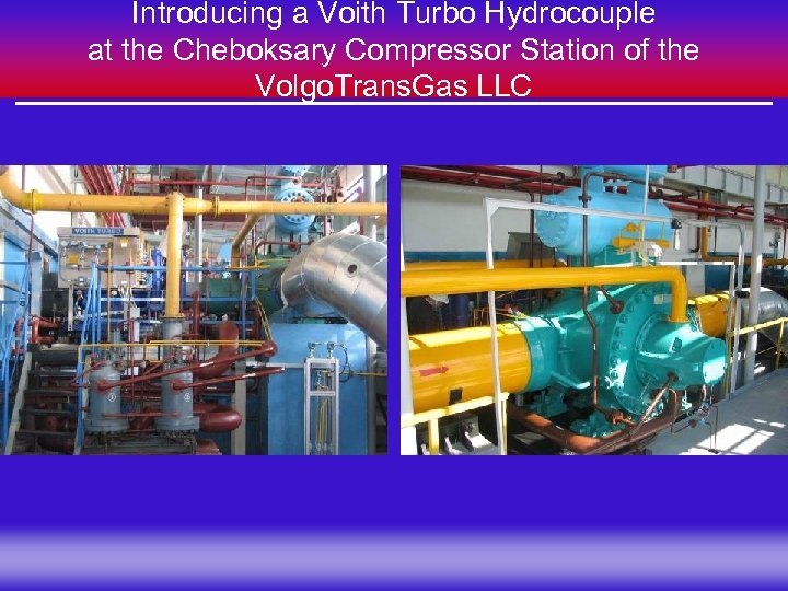 Introducing a Voith Turbo Hydrocouple at the Cheboksary Compressor Station of the Volgo. Trans.