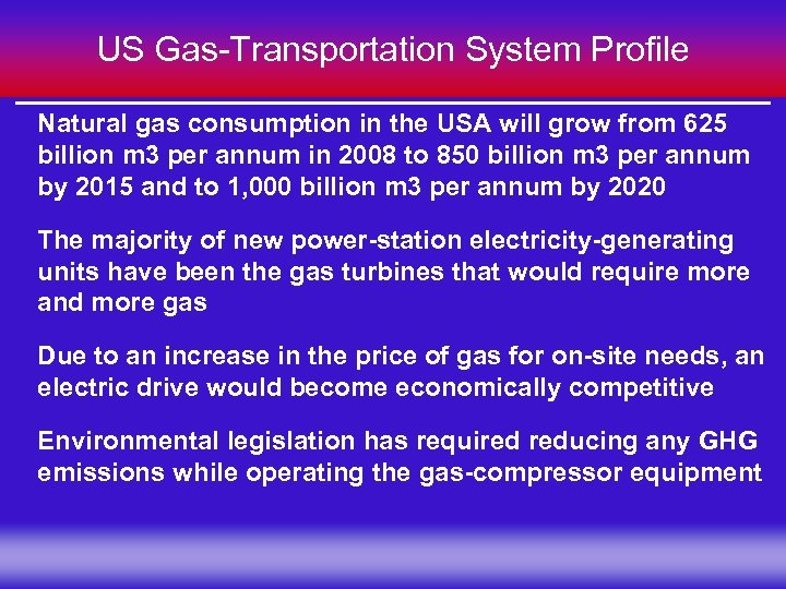 US Gas-Transportation System Profile Natural gas consumption in the USA will grow from 625