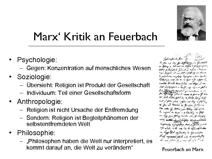 Marx‘ Kritik an Feuerbach • Psychologie: – Gegen: Konzentration auf menschliches Wesen • Soziologie: