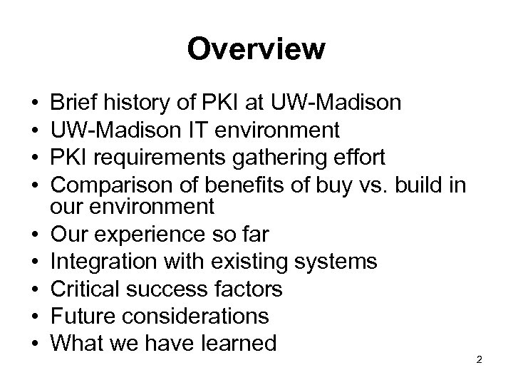 Overview • • • Brief history of PKI at UW-Madison IT environment PKI requirements