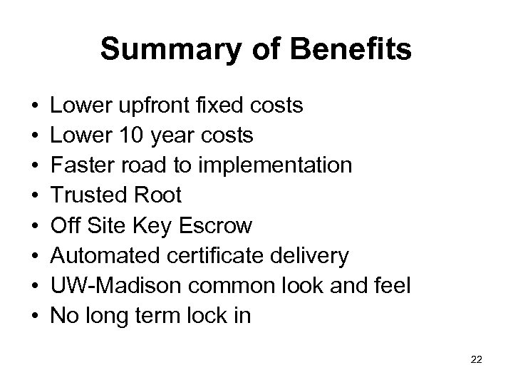 Summary of Benefits • • Lower upfront fixed costs Lower 10 year costs Faster