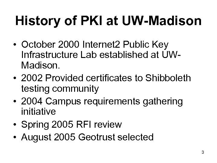 History of PKI at UW-Madison • October 2000 Internet 2 Public Key Infrastructure Lab