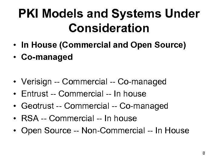PKI Models and Systems Under Consideration • In House (Commercial and Open Source) •