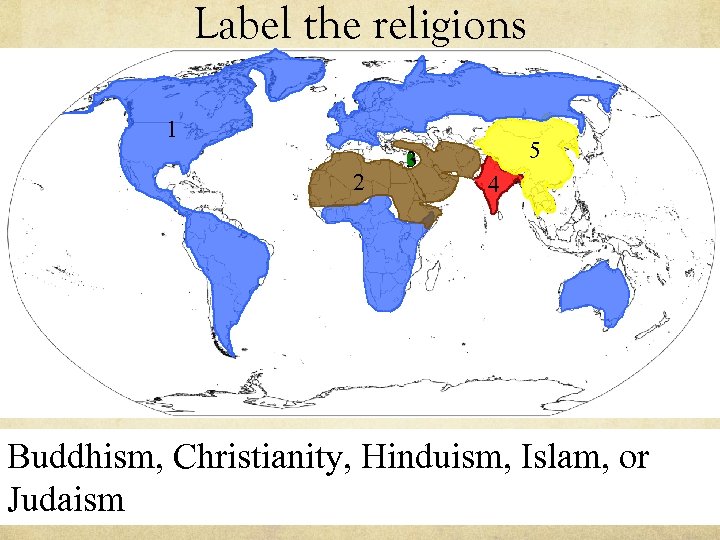 Label the religions 1 2 3 5 4 Buddhism, Christianity, Hinduism, Islam, or Judaism