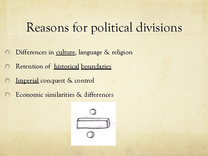 Reasons for political divisions Differences in culture, language & religion Retention of historical boundaries