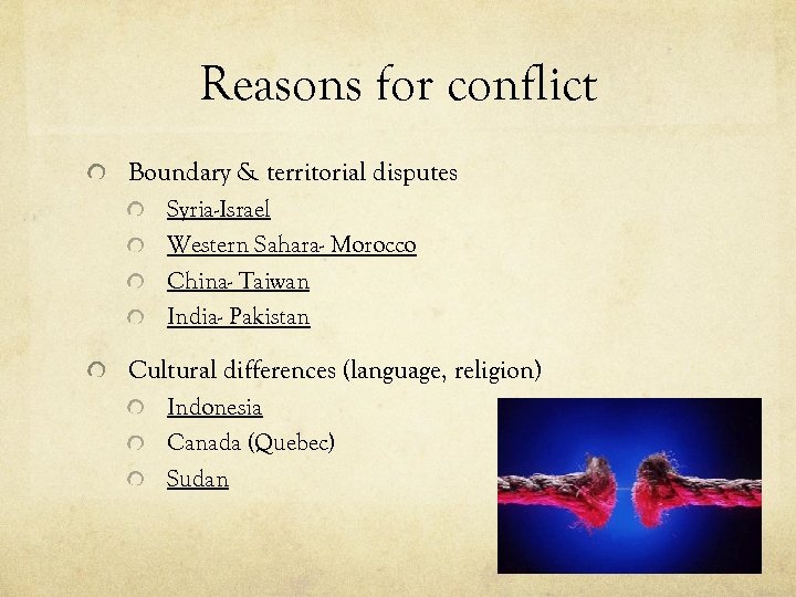 Reasons for conflict Boundary & territorial disputes Syria-Israel Western Sahara- Morocco China- Taiwan India-