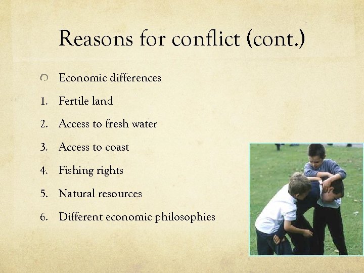 Reasons for conflict (cont. ) Economic differences 1. Fertile land 2. Access to fresh