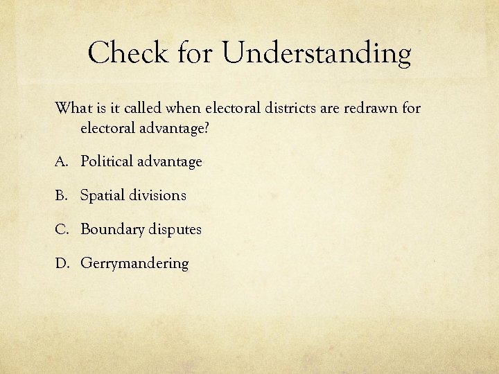 Check for Understanding What is it called when electoral districts are redrawn for electoral