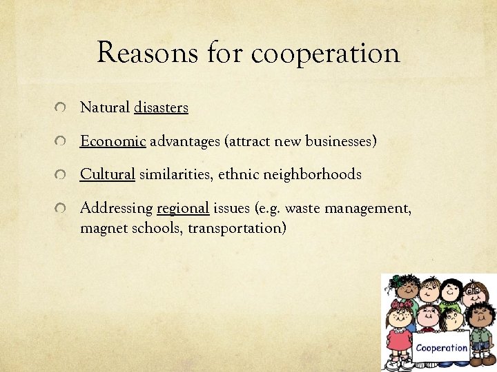 Reasons for cooperation Natural disasters Economic advantages (attract new businesses) Cultural similarities, ethnic neighborhoods