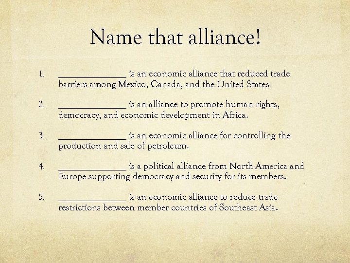 Name that alliance! 1. _______ is an economic alliance that reduced trade barriers among